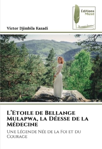 L’Etoile de Bellange Mulapwa, la Déesse de la Médecine: Une Légende Née de la Foi et du Courage von Éditions Muse