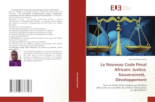 Le Nouveau Code Pénal Africain: Justice, Souveraineté, Développement: Vers un Droit Pénal adapté aux Réalités Africaines et aux Défis du 21ème Siècle grâce au Djimbilisme