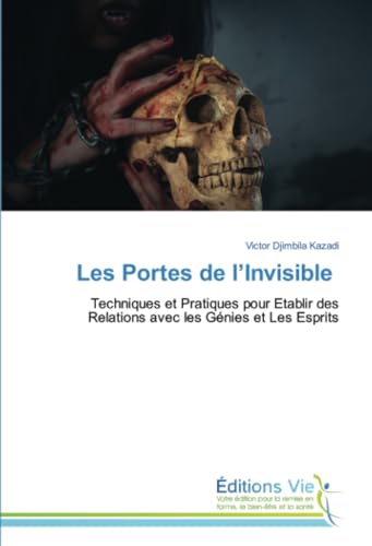 Les Portes de l’Invisible: Techniques et Pratiques pour Etablir des Relations avec les Génies et Les Esprits von Éditions Vie