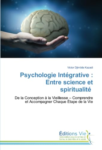 Psychologie Intégrative : Entre science et spiritualité: De la Conception à la Vieillesse – Comprendre et Accompagner Chaque Étape de la Vie von Éditions Vie