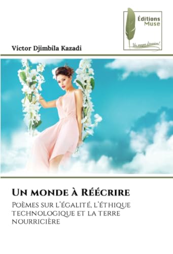 Un monde à Réécrire: Poèmes sur l’égalité, l’éthique technologique et la terre nourricière von Éditions Muse