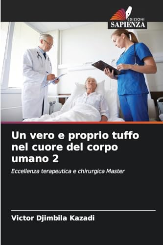 Un vero e proprio tuffo nel cuore del corpo umano 2: Eccellenza terapeutica e chirurgica Master von Edizioni Sapienza