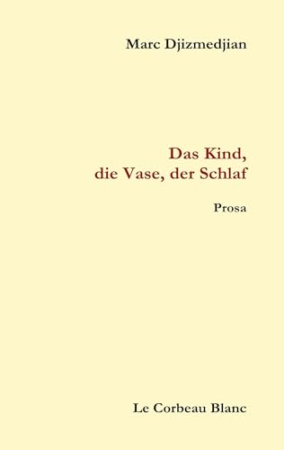 Das Kind, die Vase, der Schlaf: Prosa von BoD – Books on Demand