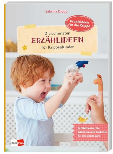 Die schönsten Erzählideen für Krippenkinder: Erzähltheater, Geschichten und Gedichte für das ganze Jahr (Praxisideen für die Krippe) von Klett Kita GmbH