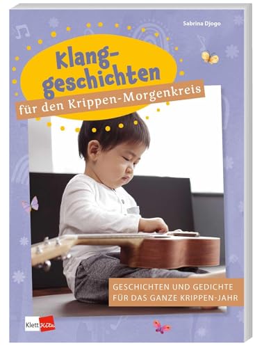 Klanggeschichten für den Krippen-Morgenkreis: Geschichten und Gedichte für das ganze Krippen-Jahr (Praxisideen für den Kita-Morgenkreis) von Klett Kita GmbH