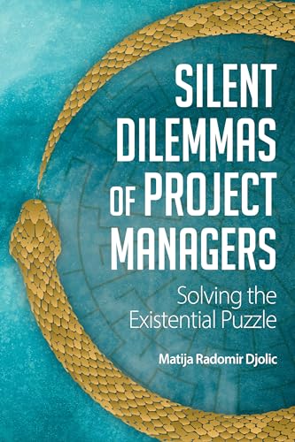 Silent Dilemmas of Project Managers: Solving the Existential Puzzle Silent Dilemmas of Project Managers: Solving the Existential Puzzle von Berghahn Books