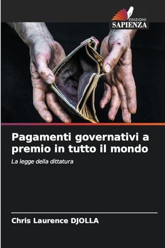 Pagamenti governativi a premio in tutto il mondo: La legge della dittatura von Edizioni Sapienza