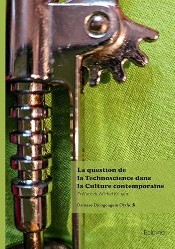 La question de la technoscience dans la culture contemporaine von Édilivre
