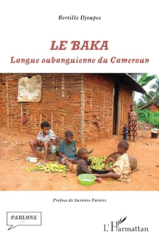 Le baka: Langue oubanguienne du Cameroun von Editions L'Harmattan