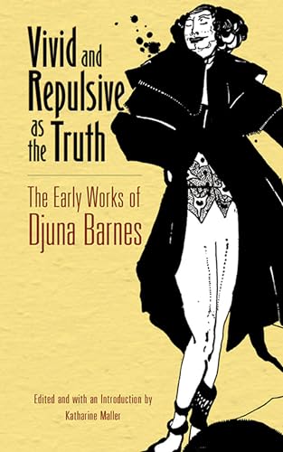 Vivid and Repulsive as the Truth: The Early Works of Djuna Barnes (Dover Literature: Literary Collections)