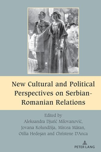 New Cultural and Political Perspectives on Serbian-Romanian Relations (South-East European History, Band 10)