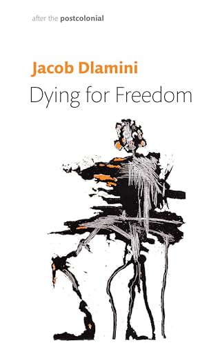 Dying for Freedom: Political Martyrdom in South Africa (After the Postcolonial) von Polity