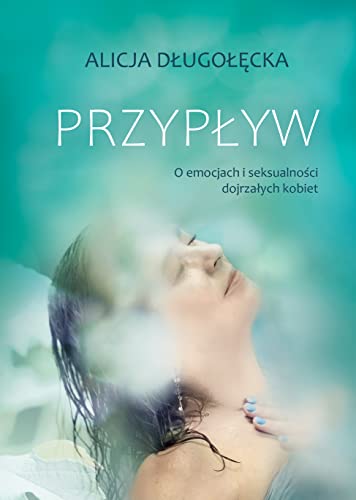 Przypływ: O emocjach i seksualności dojrzałych kobiet