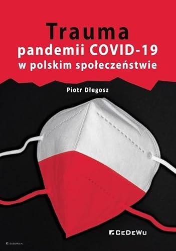 Trauma pandemii COVID-19 w polskim społeczeństwie Trauma pandemii COVID-19 w polskim społeczeństwie