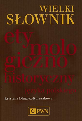 Wielki słownik etymologiczno-historyczny języka polskiego von Wydawnictwo Naukowe PWN