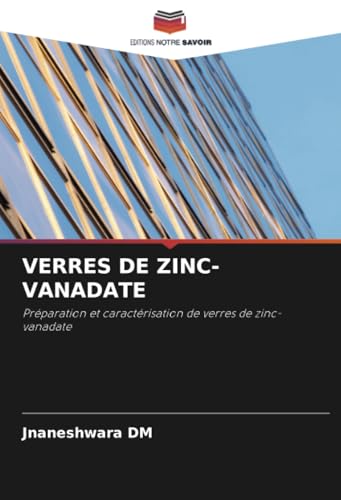 VERRES DE ZINC-VANADATE: Préparation et caractérisation de verres de zinc-vanadate von Editions Notre Savoir