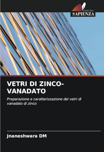 VETRI DI ZINCO-VANADATO: Preparazione e caratterizzazione dei vetri di vanadato di zinco von Edizioni Sapienza