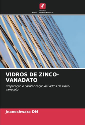 VIDROS DE ZINCO-VANADATO: Preparação e caraterização de vidros de zinco-vanadato von Edições Nosso Conhecimento