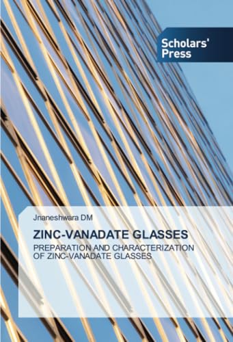 ZINC-VANADATE GLASSES: PREPARATION AND CHARACTERIZATIONOF ZINC-VANADATE GLASSES von Scholars' Press