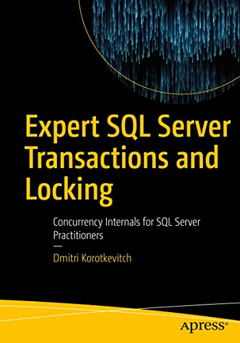 Expert SQL Server Transactions and Locking: Concurrency Internals for SQL Server Practitioners von Apress