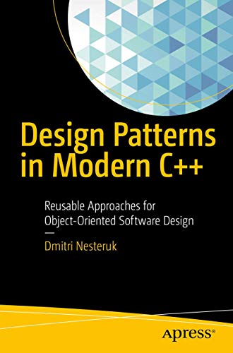 Design Patterns in Modern C++: Reusable Approaches for Object-Oriented Software Design von Apress