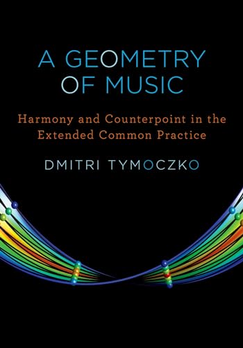 A Geometry of Music: Harmony and Counterpoint in the Extended Common Practice (Oxford Studies in Music Theory) von Oxford University Press, USA