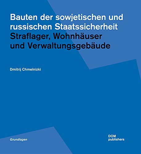 Bauten der sowjetischen und russischen Staatssicherheit: Straflager, Wohnhäuser und Verwaltungsgebäude (Grundlagen/Basics) von DOM publishers