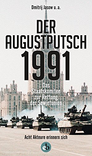 Der Augustputsch 1991: Das Staatskomitee zur Rettung der Sowjetunion. Acht Akteure erinnern sich von edition berolina,