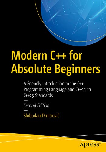 Modern C++ for Absolute Beginners: A Friendly Introduction to the C++ Programming Language and C++11 to C++23 Standards von Apress