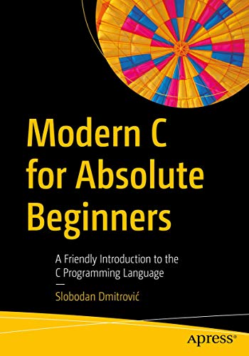 Modern C for Absolute Beginners: A Friendly Introduction to the C Programming Language von Apress