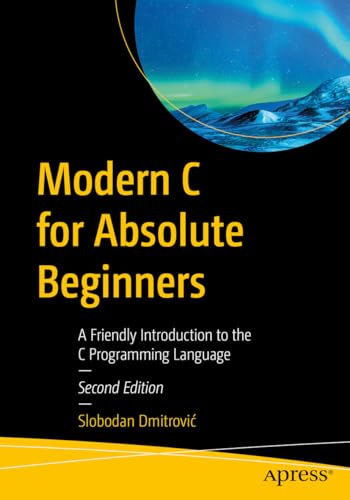 Modern C for Absolute Beginners: A Friendly Introduction to the C Programming Language von Apress