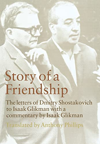 Story of a Friendship: The Letters of Dmitry Shostakovich to Isaak Glikman, 1941-1970: The Letters of Dmitry Shostakovich to Isaak Glikman, 1941-1975 von Cornell University Press