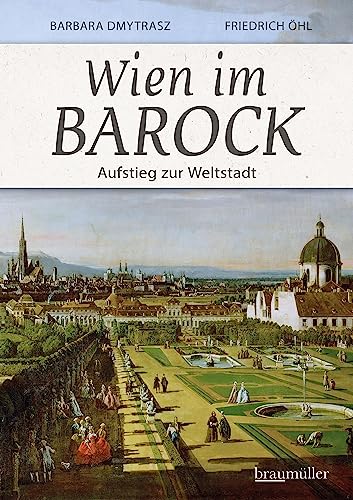Wien im Barock - Aufstieg zur Weltstadt von Braumüller