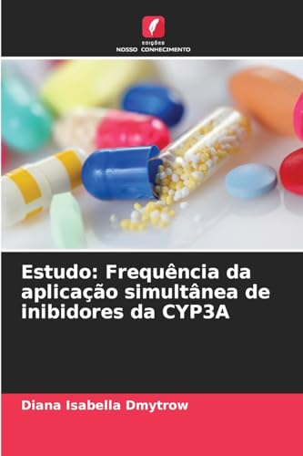 Estudo: Frequência da aplicação simultânea de inibidores da CYP3A von Edições Nosso Conhecimento