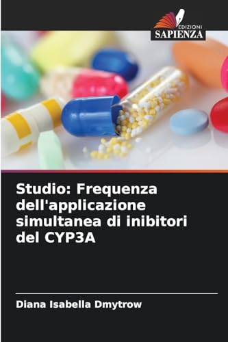 Studio: Frequenza dell'applicazione simultanea di inibitori del CYP3A von Edizioni Sapienza