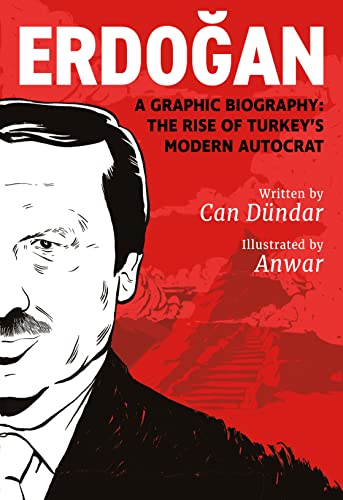 Erdogan: A Graphic Biography: The Rise of Turkey’s Modern Autocrat