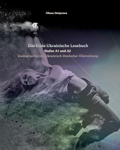 Das Erste Ukrainische Lesebuch: Stufen A1 und A2 Zweisprachig mit Ukrainisch-deutscher Übersetzung (Gestufte Ukrainische Lesebücher)