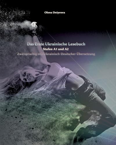 Das Erste Ukrainische Lesebuch: Stufen A1 und A2 Zweisprachig mit Ukrainisch-deutscher Übersetzung (Gestufte Ukrainische Lesebücher)