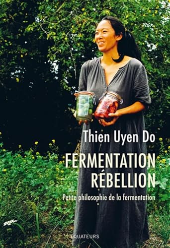 Fermentation Rébellion: Petite philosophie de la fermentation Fermentation Rébellion: Petite philosophie de la fermentation von DES EQUATEURS