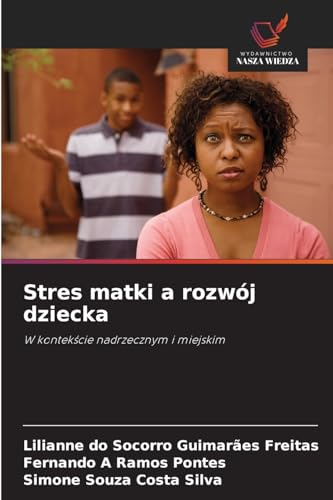 Stres matki a rozwój dziecka: W kontekście nadrzecznym i miejskim: W kontek¿cie nadrzecznym i miejskim von Wydawnictwo Nasza Wiedza