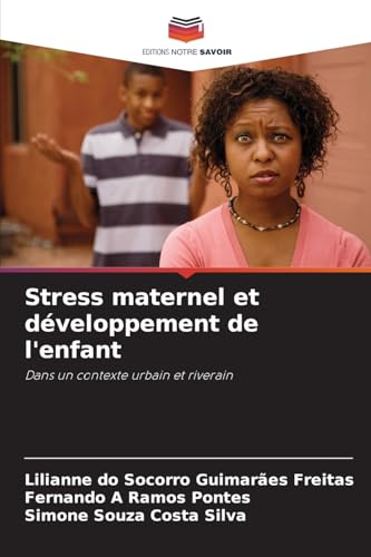 Stress maternel et développement de l'enfant: Dans un contexte urbain et riverain von Editions Notre Savoir