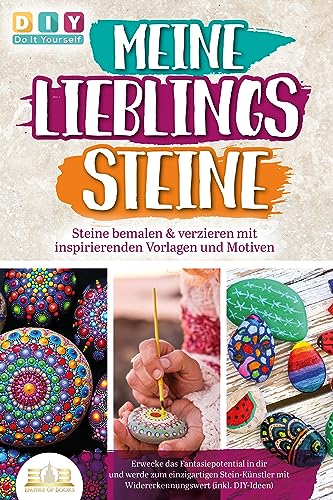 MEINE LIEBLINGSSTEINE - Steine bemalen & verzieren mit inspirierenden Vorlagen und Motiven: Erwecke das Fantasiepotential in dir und werde zum einzigartigen Stein-Künstler mit (inkl. DIY-Ideen) von EoB