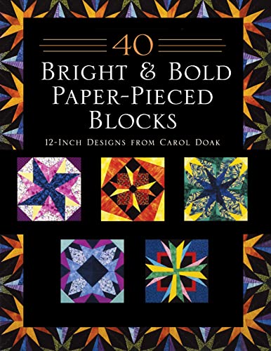 40 Bright & Bold Paper-Pieced Blocks: 12-inch Designs from Carol Doak