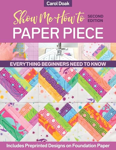 Show Me How to Paper Piece: Everything Beginners Need to Know: Includes Preprinted Designs on Foundation Paper von C & T Publishing