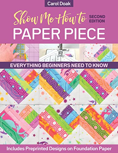 Show Me How to Paper Piece: Everything Beginners Need to Know: Includes Preprinted Designs on Foundation Paper von C & T Publishing