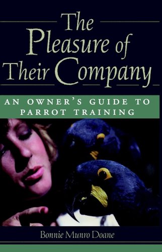 The Pleasure of Their Company: An Owner's Guide to Parrot Training (Howell reference books)