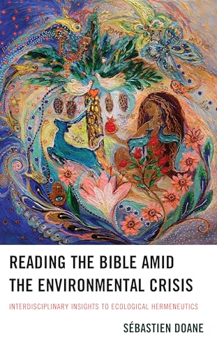 Reading the Bible Amid the Environmental Crisis: Interdisciplinary Insights to Ecological Hermeneutics von Lexington Books/Fortress Academic