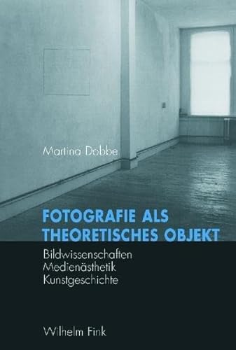 Fotografie als theoretisches Objekt: Bildwissenschaften - Medienästhetik - Kunstgeschichte: Bildwissenschaft - Medienästhetik - Kunstgeschichte Fotografie als theoretisches Objekt: Bildwissenschaften - Medienästhetik - Kunstgeschichte: Bildwissenschaft - Medienästhetik - Kunstgeschichte
