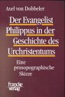 Der Evangelist Philippus in der Geschichte des Urchristentums: Eine prosopographische Skizze. Habil.-Schr. von Francke, A