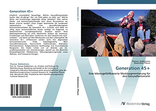 Generation 45+: Eine lebensgefühlbasierte Marktsegmentierung für den Gesundheitsmarkt von VDM Verlag
